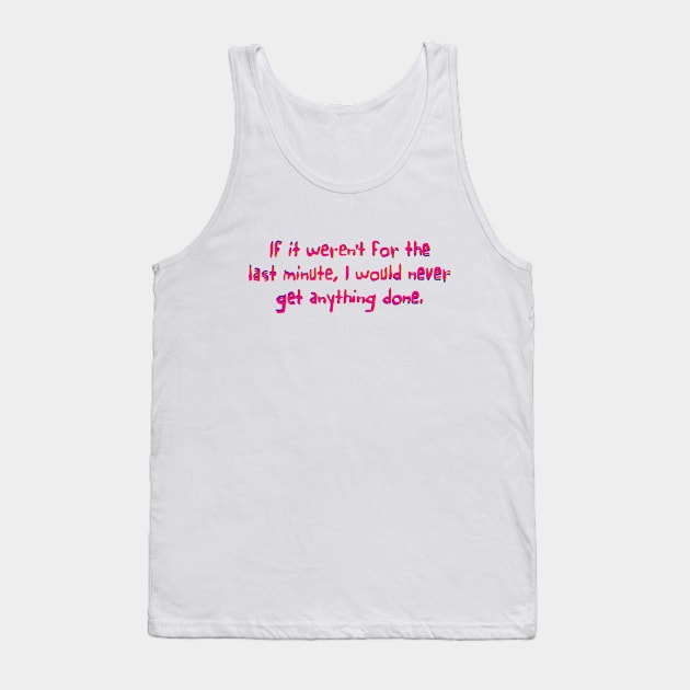 If it weren't for the last minute Tank Top by SnarkCentral